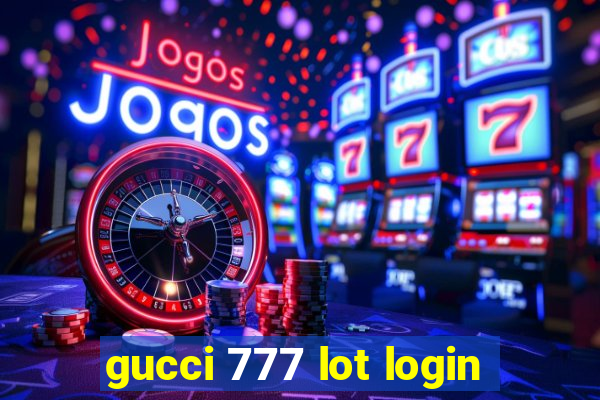 gucci 777 lot login